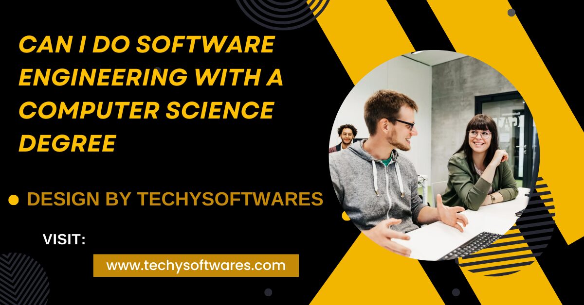Can I Do Software Engineering With A Computer Science Degree