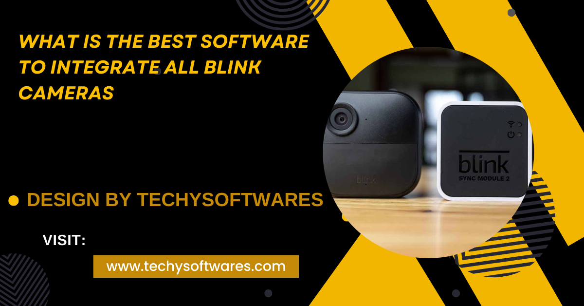 What Is The Best Software To Integrate All Blink Cameras